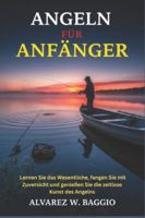ANGELN FÜR ANFÄNGER: "Lernen Sie das Wesentliche, fangen Sie mit Zuversicht und genießen Sie die zeitlose Kunst des Angelns" B0G49JBDDG Book Cover
