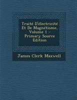 Traite D'Electricite Et de Magnetisme, Volume 1 - Primary Source Edition 1294420348 Book Cover
