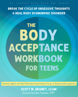 The Body Acceptance Workbook for Teens: Break the Cycle of Obsessive Thoughts and Heal Body Dysmorphic Disorder 1648485936 Book Cover