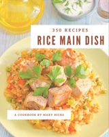 350 Rice Main Dish Recipes: Rice Main Dish Cookbook - All The Best Recipes You Need are Here! B08FP25JBR Book Cover