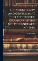 The Young Lady and Gentleman's Guide to the Grammar of the English Language in Verse 1341007030 Book Cover