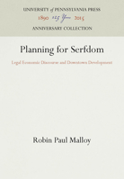 Planning for Serfdom: Legal Economic Discourse and Downtown Development 0812230558 Book Cover