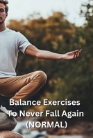 Balance Exercises To Never Fall Again (NORMAL) B0DQHLJJ7Q Book Cover