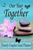 Our Year Together- Yearly Couples Goal Planner: Personal & Couple Love Organizer Journal 1790965136 Book Cover