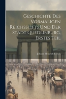 Geschichte des vormaligen Reichsstifts und der Stadt Quedlinburg, Erstes Teil 1021558044 Book Cover