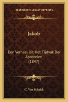 Jakob: Een Verhaal Uit Het Tijdvak Der Apostelen (1847) 1166594300 Book Cover