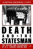 Death and the Statesman: The Culture and Psychology of U.S. Leaders During War 0312239289 Book Cover