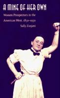A Mine of Her Own: Women Prospectors in the American West, 1850-1950 0803299168 Book Cover
