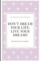 Don't Dream Your Life, Live Your Dreams 1692158880 Book Cover