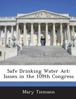 Safe Drinking Water Act: Issues in the 109th Congress 1288670753 Book Cover