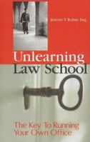 Unlearning Law School: The Key to Running Your Own Office 0977632407 Book Cover