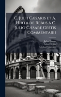 C. Julii CÃ]saris et A. Hirtii de Rebus Ã C. Julio CÃ]sare Gestis Commentarii 1024303438 Book Cover