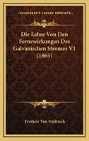 Die Lehre Von Den Fernewirkungen Des Galvanischen Stromes V1 (1865) 1166769526 Book Cover