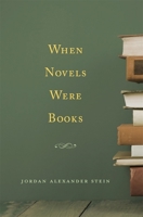 When Novels Were Books 0674987047 Book Cover