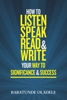 How To Listen Speak Read & Write Your Way To Significance & Success 9785752682 Book Cover