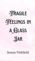 Fragile Feelings in a Glass Jar 9916901481 Book Cover