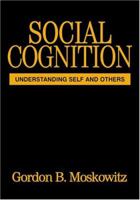 Social Cognition: Understanding Self and Others (Texts in Social Psychology) 1593850859 Book Cover