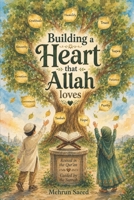 Building a Heart That Allah Loves: Qur'anic Light and Prophetic Guidance for Strengthening the Heart by Building Iman and Beautiful Character in Muslim Children (Developing Love for Allah Series) B0HBKXLFQX Book Cover