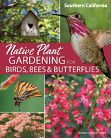 Native Plant Gardening for Birds, Bees & Butterflies: Southern California 1647551900 Book Cover