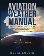 The Aviation Weather Manual: A Pilot's Guide to Fast and Accurate Preflight Weather Risk Assessment 0578433850 Book Cover