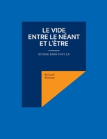 Le Vide entre le Néant et l'Être: Et Dieu dans tout çà (French Edition) 2322613630 Book Cover