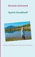 Typisch Einzelkind!?: Chancen und Risiken eines Lebens ohne Geschwister 3751908048 Book Cover