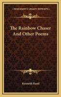 The Rainbow Chaser, and Other Poems 0548398216 Book Cover