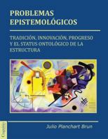 Problemas Epistemologicos: Tradicion, Innovacion, Progreso y El Status Ontologico de La Estructura 1939393892 Book Cover