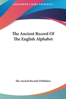 The Ancient Record Of The English Alphabet 1425336086 Book Cover