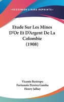 Etude Sur Les Mines D'Or Et D'Argent De La Colombie (1908) 2329753691 Book Cover