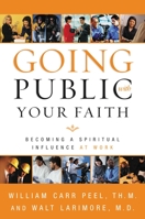 Going Public with Your Faith: Becoming a Spiritual Influence at Work 0310246091 Book Cover