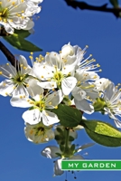 My Garden: Mirabelle plum flowers. Format A5, 120 pages, fine grey lined. Journal, diary, notebook and garden planner for everything that happens in the garden throughout the year 1708455922 Book Cover