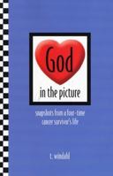 God in the Picture: Snapshots from a Four-Time Cancer Suvivor's Life 1592980384 Book Cover