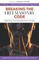 Breaking The Freemasonry Code: Unblocking Generational Barriers to Healing (TalkDr.TV Breakthrough Series) B0GSQDLPGN Book Cover