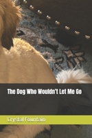 The Dog Who Wouldn’t Let Me Go B0GF19NWGD Book Cover
