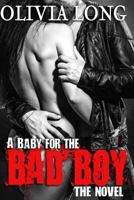 A Baby for the Bad Boy 1523993782 Book Cover