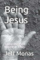 Being Jesus: Volume One of the Being Jesus Trilogy 179268973X Book Cover