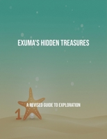 Exuma'S Hidden Treasures: A Revised Guide To Exploration B0FQ55CHBT Book Cover