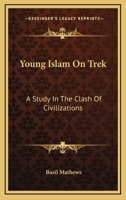 Young Islam On Trek: A Study In The Clash Of Civilizations 1430452927 Book Cover