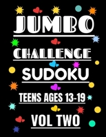 JUMBO CHALLENGE SUDOKU FOR TEENS VOL 2: 300 SUDOKU PUZZLES WITH ANSWERS FOR ADVANCED TEEN PLAYERS AGES 13-19 YEARS B08PXK57CL Book Cover
