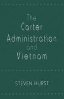 The Carter Administration and Vietnam 1349247847 Book Cover