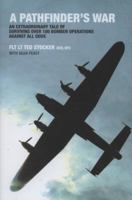 Pathfinder's War: An Extraordinary Tale of Surviving Over 100 Bomber Operations Against All Odds 1906502528 Book Cover