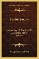 Semitic Studies: In Memory Of Reverend Dr. Alexander Kohut 1164053302 Book Cover