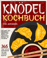 Knödel-Kochbuch für Anfänger: 365 Tage voller schmackhafter und leckerer Rezepte | Die Kunst, mit einfachen Schritten perfekte asiatische Knödel zu zaubern (German Edition) B0CRKH7KYY Book Cover