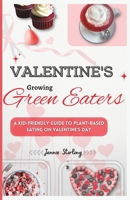 Valentine's Growing Green Eaters: A Kid-Friendly Guide to Plant-Based Eating on Valentine's Day B0BVD2M66D Book Cover