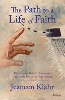 The Path to a Life of Faith: Receiving God’s Promises Through Faith in His Word B0FQNNWYZK Book Cover