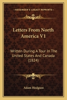 Letters From North America V1: Written During A Tour In The United States And Canada 1163986887 Book Cover