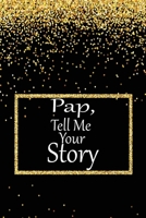 pap, tell me your story: A guided journal to tell me your memories,keepsake questions.This is a great gift to Dad,grandpa,granddad,father and uncle from family members, grandchildren life Birthday 1675329699 Book Cover