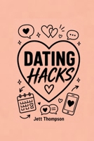 Dating Hacks: Dating for 30 Something Year Olds, A Book for Relationships to Stop Wasting Time and Build Healthy Boundaries (Life Hacks) 1916982581 Book Cover