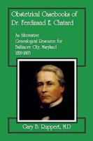 Obstetrical Casebooks of Dr. Ferdinand E. Chatard: An Alternative Genealogical Resource for Baltimore City [Maryland], 1829-1883 0788443313 Book Cover